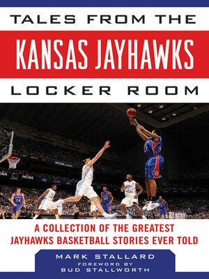 cover image of Tales from the Kansas Jayhawks Locker Room: a Collection of the Greatest Jayhawks Basketball Stories Ever Told